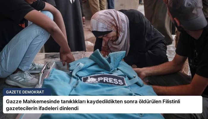 Gazze Mahkemesinde tanıklıkları kaydedildikten sonra öldürülen Filistinli gazetecilerin ifadeleri dinlendi