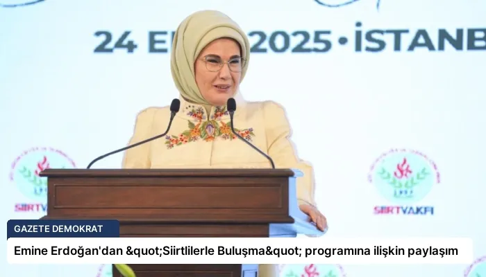 Emine Erdoğan’dan "Siirtlilerle Buluşma" programına ilişkin paylaşım