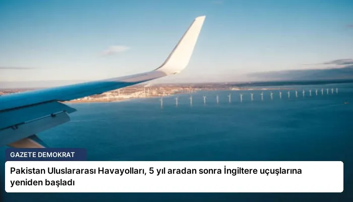 Pakistan Uluslararası Havayolları, 5 yıl aradan sonra İngiltere uçuşlarına yeniden başladı
