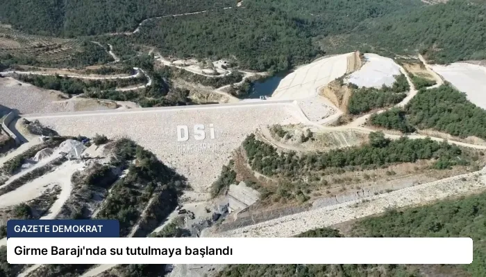 Girme Barajı’nda su tutulmaya başlandı