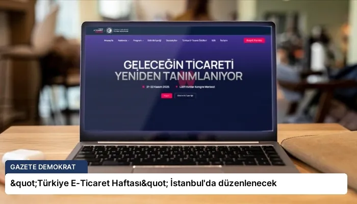 "Türkiye E-Ticaret Haftası" İstanbul’da düzenlenecek