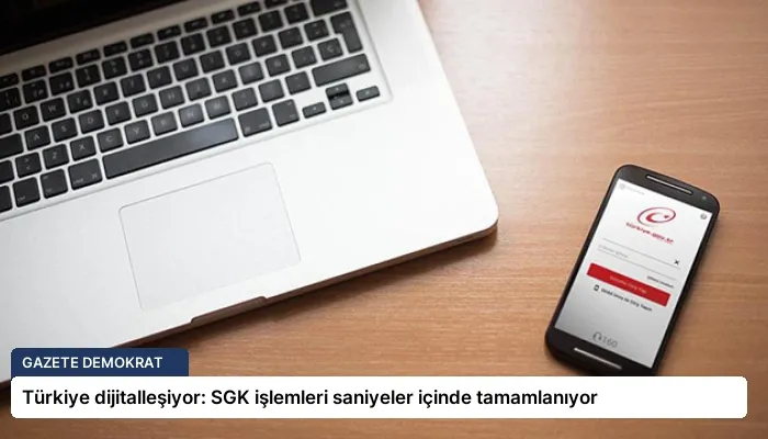 Türkiye dijitalleşiyor: SGK işlemleri saniyeler içinde tamamlanıyor