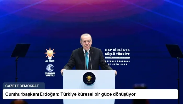 Cumhurbaşkanı Erdoğan: Türkiye küresel bir güce dönüşüyor