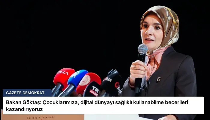 Bakan Göktaş: Çocuklarımıza, dijital dünyayı sağlıklı kullanabilme becerileri kazandırıyoruz