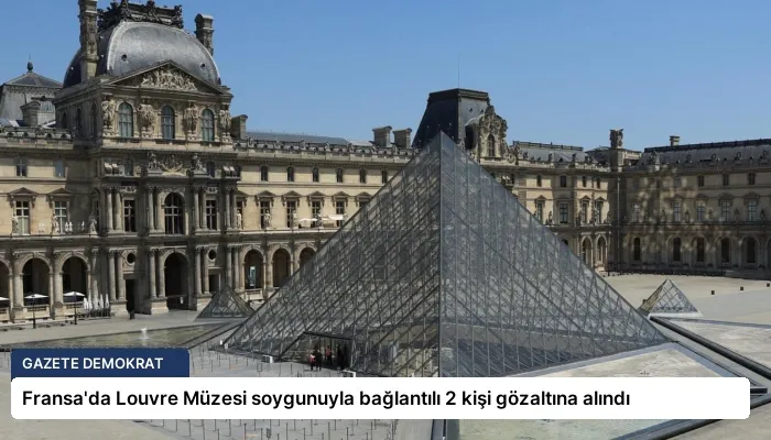Fransa’da Louvre Müzesi soygunuyla bağlantılı 2 kişi gözaltına alındı