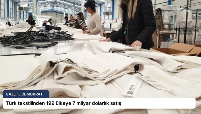 Türk tekstilinden 199 ülkeye 7 milyar dolarlık satış