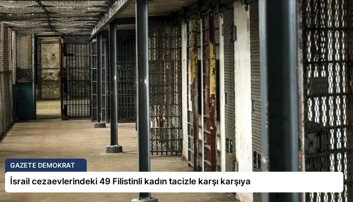 İsrail cezaevlerindeki 49 Filistinli kadın tacizle karşı karşıya