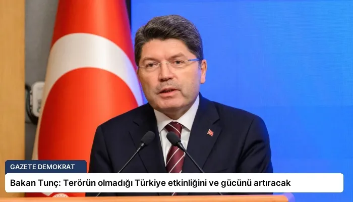 Bakan Tunç: Terörün olmadığı Türkiye etkinliğini ve gücünü artıracak