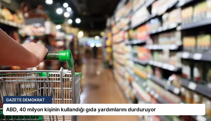 ABD, 40 milyon kişinin kullandığı gıda yardımlarını durduruyor
