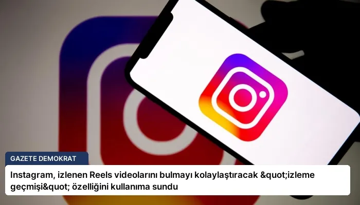 Instagram, izlenen Reels videolarını bulmayı kolaylaştıracak "izleme geçmişi" özelliğini kullanıma sundu