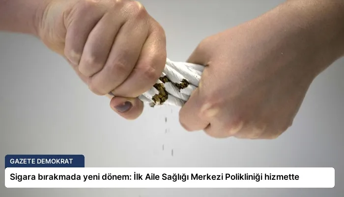 Sigara bırakmada yeni dönem: İlk Aile Sağlığı Merkezi Polikliniği hizmette