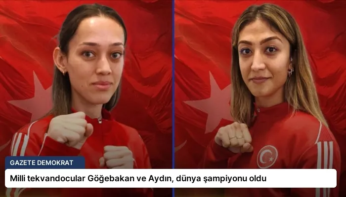 Milli tekvandocular Göğebakan ve Aydın, dünya şampiyonu oldu