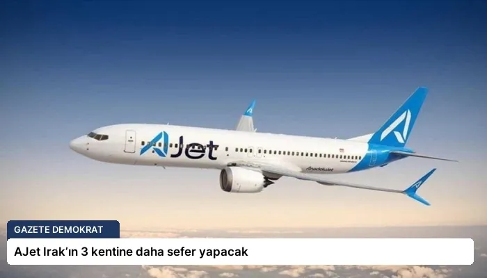 AJet Irak’ın 3 kentine daha sefer yapacak