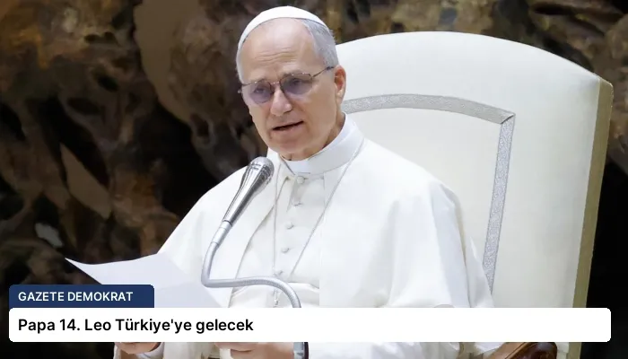 Papa 14. Leo Türkiye’ye gelecek