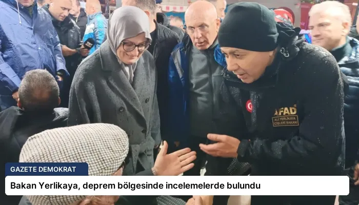 Bakan Yerlikaya, deprem bölgesinde incelemelerde bulundu