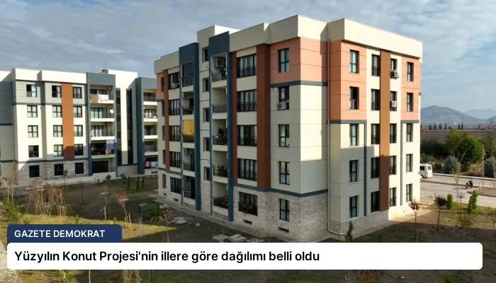 Yüzyılın Konut Projesi’nin illere göre dağılımı belli oldu