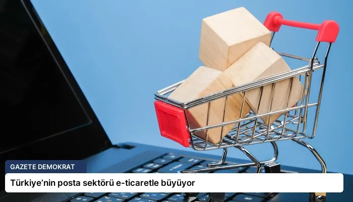 Türkiye’nin posta sektörü e-ticaretle büyüyor