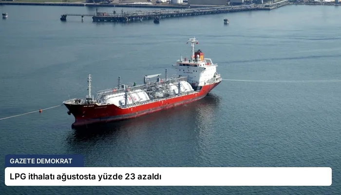 LPG ithalatı ağustosta yüzde 23 azaldı