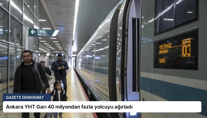 Ankara YHT Garı 40 milyondan fazla yolcuyu ağırladı