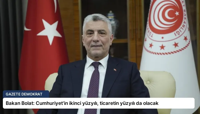 Bakan Bolat: Cumhuriyet’in ikinci yüzyılı, ticaretin yüzyılı da olacak