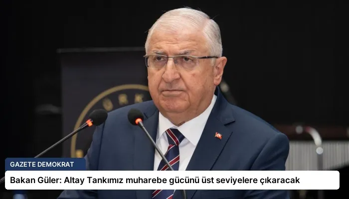 Bakan Güler: Altay Tankımız muharebe gücünü üst seviyelere çıkaracak
