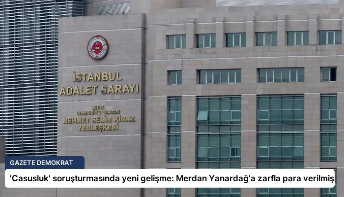 ‘Casusluk’ soruşturmasında yeni gelişme: Merdan Yanardağ’a zarfla para verilmiş
