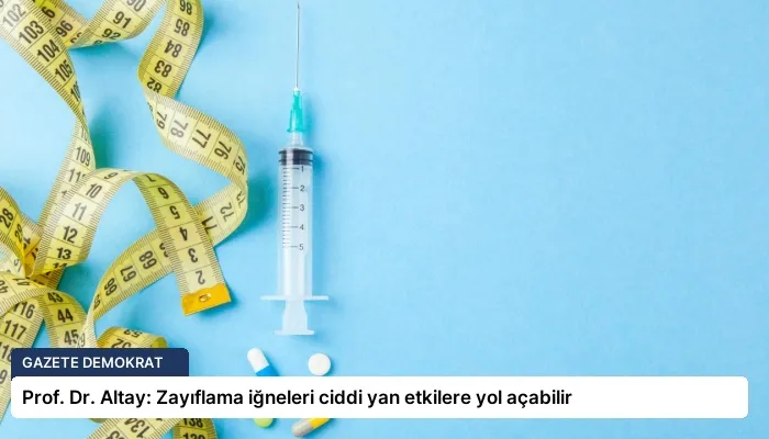 Prof. Dr. Altay: Zayıflama iğneleri ciddi yan etkilere yol açabilir