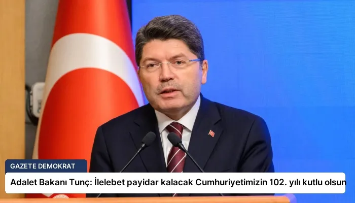 Adalet Bakanı Tunç: İlelebet payidar kalacak Cumhuriyetimizin 102. yılı kutlu olsun