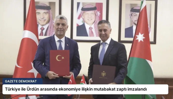 Türkiye ile Ürdün arasında ekonomiye ilişkin mutabakat zaptı imzalandı