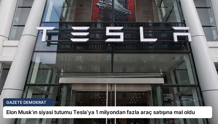 Elon Musk’ın siyasi tutumu Tesla’ya 1 milyondan fazla araç satışına mal oldu