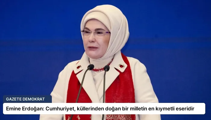 Emine Erdoğan: Cumhuriyet, küllerinden doğan bir milletin en kıymetli eseridir