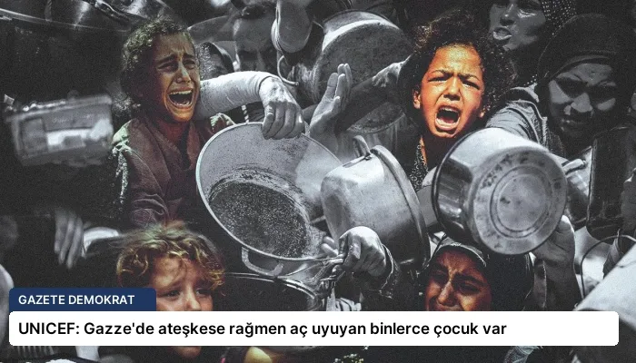 UNICEF: Gazze’de ateşkese rağmen aç uyuyan binlerce çocuk var