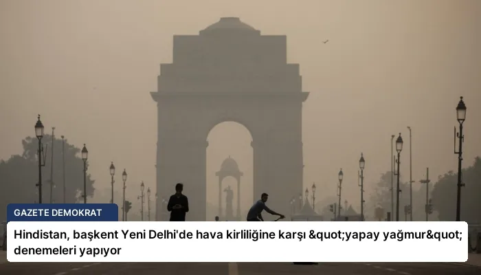Hindistan, başkent Yeni Delhi’de hava kirliliğine karşı "yapay yağmur" denemeleri yapıyor