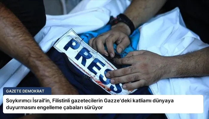 Soykırımcı İsrail’in, Filistinli gazetecilerin Gazze’deki katliamı dünyaya duyurmasını engelleme çabaları sürüyor