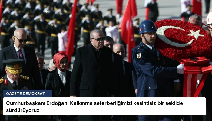 Cumhurbaşkanı Erdoğan: Kalkınma seferberliğimizi kesintisiz bir şekilde sürdürüyoruz