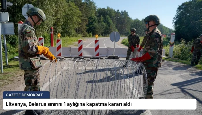 Litvanya, Belarus sınırını 1 aylığına kapatma kararı aldı