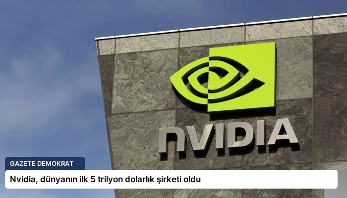 Nvidia, dünyanın ilk 5 trilyon dolarlık şirketi oldu