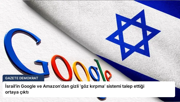 İsrail’in Google ve Amazon’dan gizli ‘göz kırpma’ sistemi talep ettiği ortaya çıktı