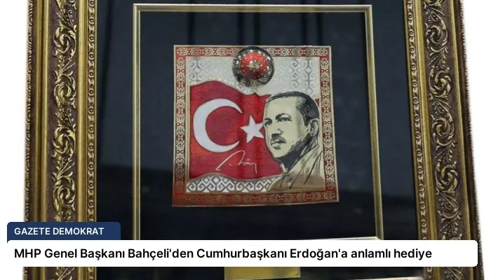 MHP Genel Başkanı Bahçeli’den Cumhurbaşkanı Erdoğan’a anlamlı hediye