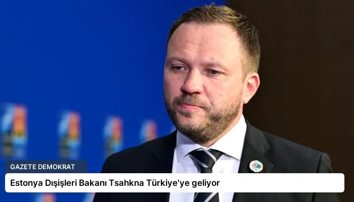 Estonya Dışişleri Bakanı Tsahkna Türkiye’ye geliyor
