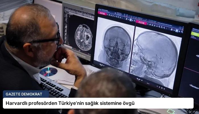 Harvardlı profesörden Türkiye’nin sağlık sistemine övgü