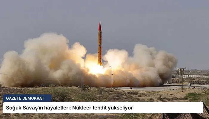 Soğuk Savaş’ın hayaletleri: Nükleer tehdit yükseliyor