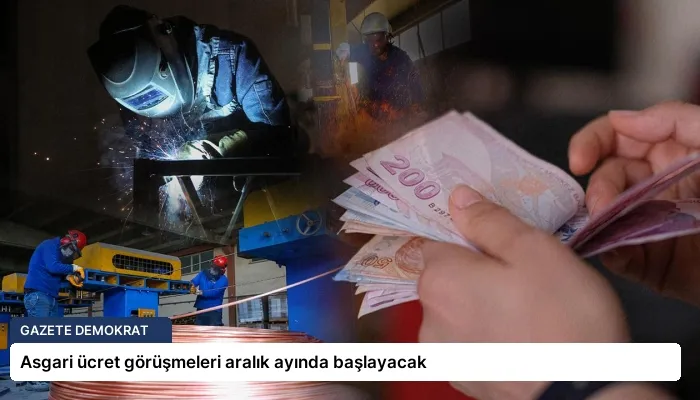 Asgari ücret görüşmeleri aralık ayında başlayacak