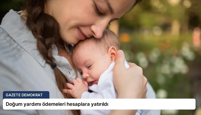Doğum yardımı ödemeleri hesaplara yatırıldı