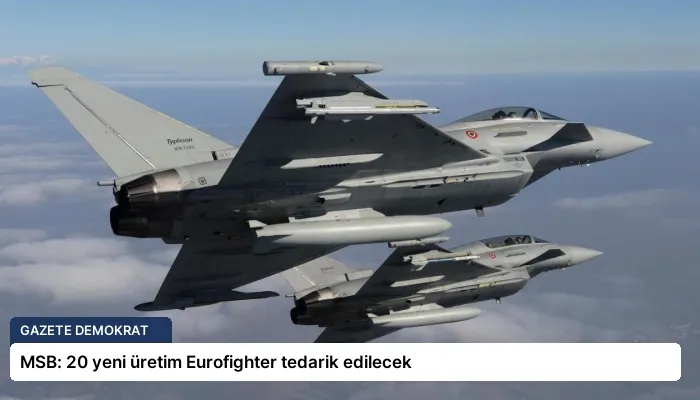 MSB: 20 yeni üretim Eurofighter tedarik edilecek