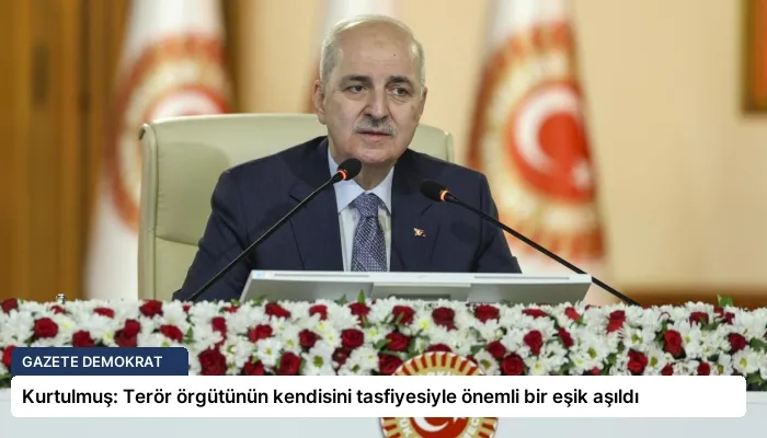Kurtulmuş: Terör örgütünün kendisini tasfiyesiyle önemli bir eşik aşıldı