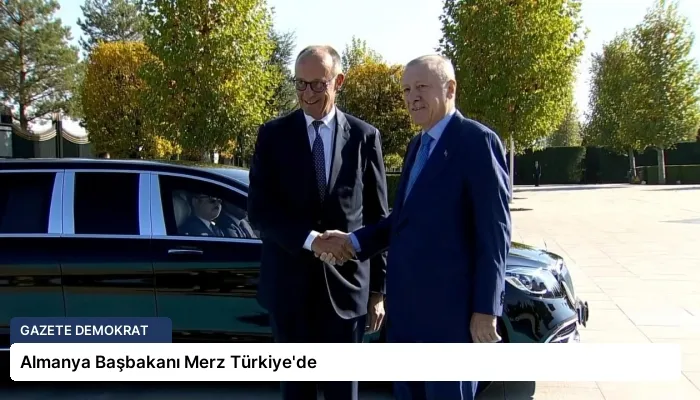 Almanya Başbakanı Merz Türkiye’de