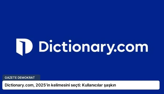 Dictionary.com, 2025’in kelimesini seçti: Kullanıcılar şaşkın