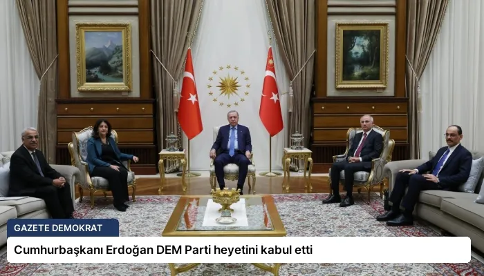 Cumhurbaşkanı Erdoğan DEM Parti heyetini kabul etti
