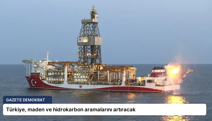 Türkiye, maden ve hidrokarbon aramalarını artıracak